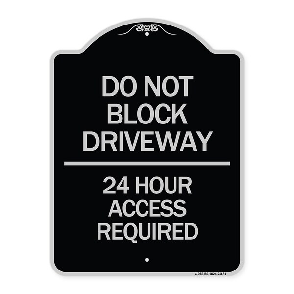 Signmission Do Not Block Driveway 24 Hour Access Required Heavy-Gauge Aluminum Sign, 24" H, BS-1824-24181 A-DES-BS-1824-24181 - main